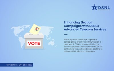 Revolutionizing Political Engagement: DSNL’s Advanced Telecom Services for Election Campaigns