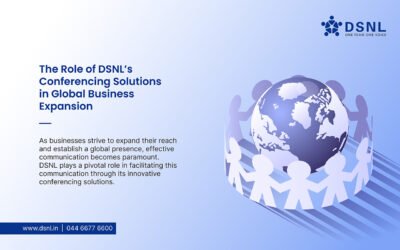 The Role of DSNL’s Conferencing Solutions in Global Business Expansion