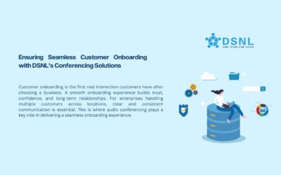 Ensuring Seamless Customer Onboarding with DSNL’s Conferencing Solutions